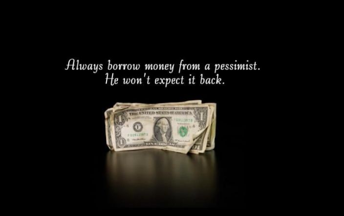 Borrow money from a pessimist | Memes.com