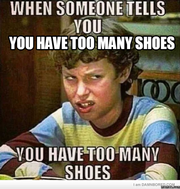 You have too many shoes