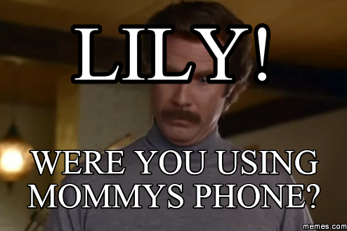 <b>Lily! Were</b> you using mommys phone? - 435449