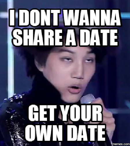 i dont wanna share a date get your own date