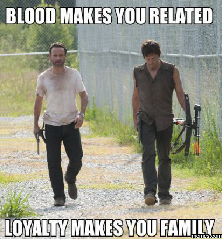 Loyalty makes you family... | Memes.com