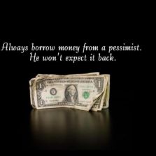 Borrow money from a pessimist | Memes.com