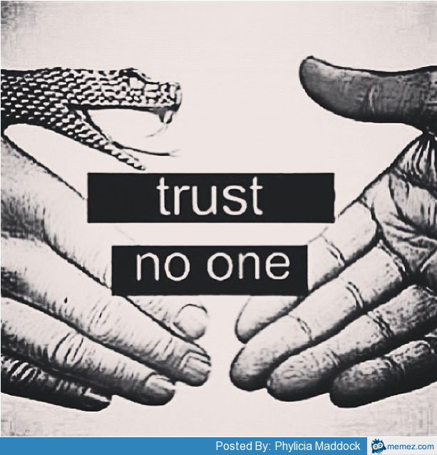 Trust no one | Memes.com