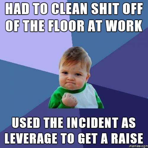 Used the incident as leverage to get a raise | Memes.com