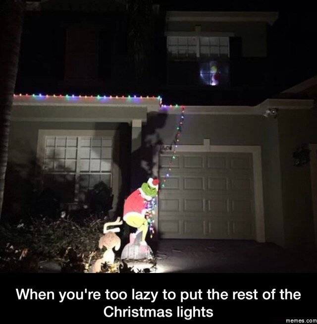 When you're too lazy to put the rest of the Christmas lights on | Memes.com
