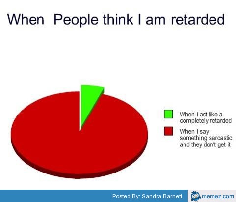 When people think I am retarded | Memes.com