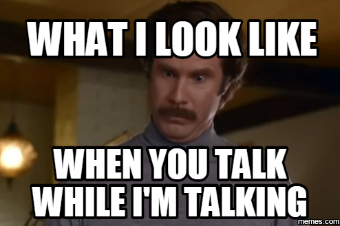 Like when you talk. What i look like. You're talking to me. I am talking. Look me in the Eyes when i'm talking meme.